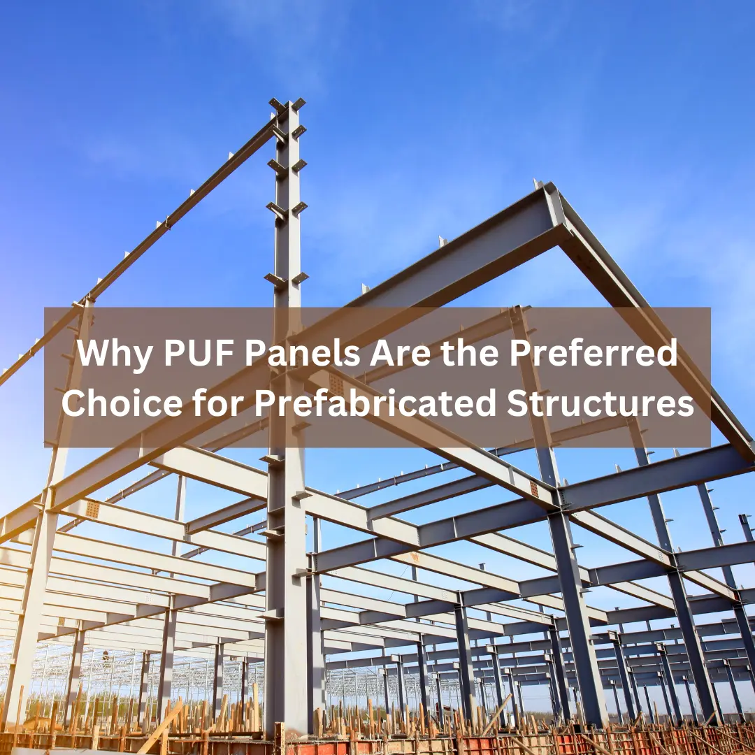 why puf panel are the preferred choice for prefabricated structures