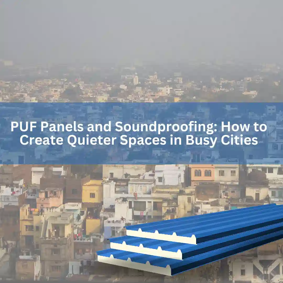 PUF Panels and Soundproofing How to Create Quieter Spaces in Busy Cities