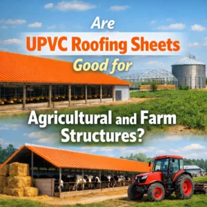 Are UPVC Roofing Sheets Good for Agricultural and Farm Structures