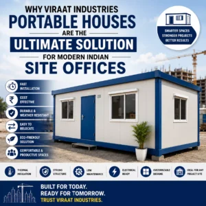 Why Viraat Industries Portable Houses Are the Ultimate Solution for Modern Indian Site Offices